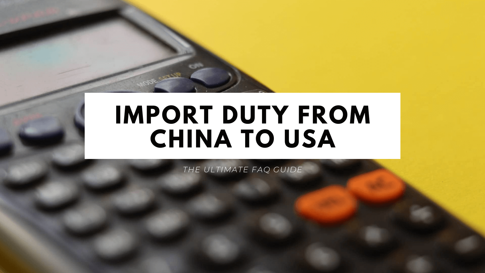 Import Duty from China to USA The Ultimate FAQ Guide Dropshipping